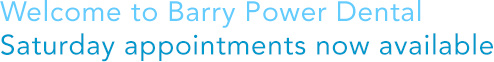 Welcome to Barry Power Dental Saturday Appointments now welcome